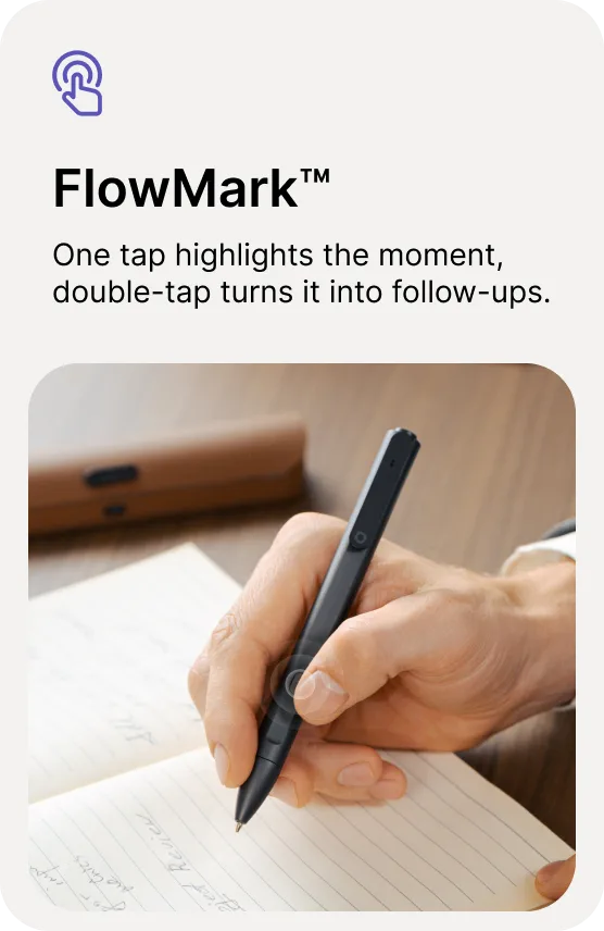 FlowMark™ — One tap highlights the moment, double-tap turns it into follow-ups.