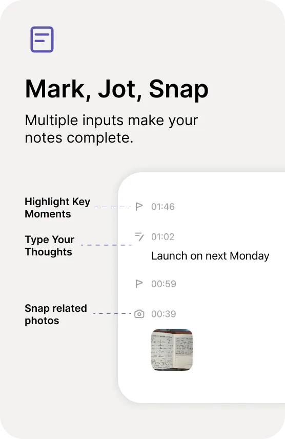 Mark, Jot, Snap — Multiple inputs make your notes complete.